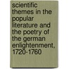 Scientific Themes in the Popular Literature and the Poetry of the German Enlightenment, 1720-1760 door Walter Schatzberg