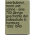 Seeräuberei, Mord und Sühne - Eine 700-jährige Geschichte der Todesstrafe in Hamburg 1292-1949