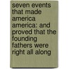Seven Events That Made America America: And Proved That The Founding Fathers Were Right All Along door Larry Schweikart