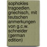 Sophokles Tragoedien. Griechisch, Mit Teutschen Anmerkungen Von G.C.W. Schneider (German Edition) door William Sophocles