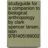 Studyguide For A Companion To Biological Anthropology By Clark Spencer Larsen, Isbn 9781405189002 door Cram101 Textbook Reviews