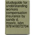 Studyguide For Understanding Workers Compensation Insurance By Sandy D. Moore, Isbn 9781418072704