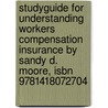 Studyguide For Understanding Workers Compensation Insurance By Sandy D. Moore, Isbn 9781418072704 door Cram101 Textbook Reviews