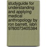 Studyguide For Understanding And Applying Medical Anthropology By Ron Barrett, Isbn 9780073405384 by Cram101 Textbook Reviews