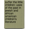 Suffer the Little Children: Uses of the Past in Jewish and African American Children's Literature by Jodi Eichler-Levine