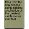 Tales from the New Orleans Saints Sideline: A Collection of the Greatest Saints Stories Ever Told by Jeff Duncan