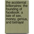The Accidental Billionaires: The Founding Of Facebook: A Tale Of Sex, Money, Genius, And Betrayal