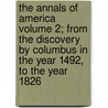 The Annals of America Volume 2; From the Discovery by Columbus in the Year 1492, to the Year 1826 by Massachusetts Commissioners School