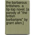 The Barbarous Britishers. A tip-top novel. [A parody of "The British Barbarians" by Grant Allen.]