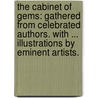 The Cabinet of Gems: gathered from celebrated authors. With ... illustrations by eminent artists. door Onbekend