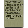 The Effects of Urbanization on Reptiles and Amphibians in the Sandhills Region of North Carolina. door Ronald Worth Sutherland