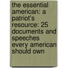 The Essential American: A Patriot's Resource: 25 Documents And Speeches Every American Should Own door Jackie Gingrich Cushman