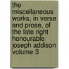 The Miscellaneous Works, in Verse and Prose, of the Late Right Honourable Joseph Addison Volume 3 door Joseph Addison