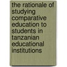 The Rationale of Studying Comparative Education to Students in Tanzanian Educational Institutions by Godlove Lawrent