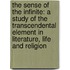 The Sense Of The Infinite: A Study Of The Transcendental Element In Literature, Life And Religion
