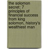 The Solomon Secret: 7 Principles of Financial Success from King Solomon, History's Wealthiest Man door Bruce Fleet