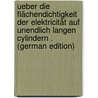 Ueber Die Flächendichtigkeit Der Elektricität Auf Unendlich Langen Cylindern . (German Edition) by William Bradshaw John