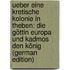 Ueber Eine Kretische Kolonie in Theben: Die Göttin Europa Und Kadmos Den König (German Edition)