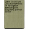 Ueber Sprache Und Volksthümlichkeiten Im Herzogthum Schleswig Oder Südjütland (German Edition) by Ferdinand Allen Carl