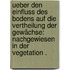 Ueber den Einfluss des Bodens auf die Vertheilung der Gewächse: Nachgewiesen in der Vegetation .