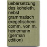 Uebersetzung Des Koheleth, Nebst Grammatisch Exegetischem Comm. Von M. Heinemann (German Edition) door Solomon