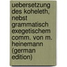 Uebersetzung Des Koheleth, Nebst Grammatisch Exegetischem Comm. Von M. Heinemann (German Edition) by Solomon
