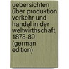 Uebersichten über Produktion Verkehr und Handel in der Weltwirthschaft, 1878-89 (German Edition) by Xavier Von Neumann-Spallart Franz
