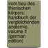 Vom Bau Des Thierischen Körpers: Handbuch Der Vergleichenden Anatomie, Volume 1 (German Edition)