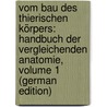 Vom Bau Des Thierischen Körpers: Handbuch Der Vergleichenden Anatomie, Volume 1 (German Edition) by Leydig Franz
