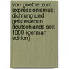 Von Goethe zum Expressionismus; Dichtung und Geistesleban Deutschlands seit 1800 (German Edition) door Riemann Robert
