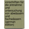 Vorschriften Für Die Entnahme Und Untersuchung Von Abwässern Und Fischwässern (German Edition) by Curt 1844-1911 Weigelt