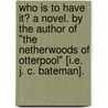 Who is to have it? A novel. By the author of "The Netherwoods of Otterpool" [i.e. J. C. Bateman]. door Jane Carr Bateman
