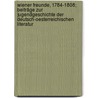 Wiener Freunde, 1784-1808; Beiträge zur Jugendgeschichte der deutsch-oesterreichischen Literatur door Keil