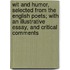 Wit and Humor, Selected from the English Poets; With an Illustrative Essay, and Critical Comments