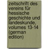 Zeitschrift Des Vereins Für Hessische Geschichte Und Landeskunde, Volumes 13-14 (German Edition) door FüR. Geschichte Und Landeskunde Verein