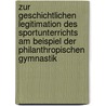 Zur geschichtlichen Legitimation des Sportunterrichts am Beispiel der philanthropischen Gymnastik door Christian Klaas