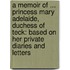 a Memoir of ... Princess Mary Adelaide, Duchess of Teck: Based on Her Private Diaries and Letters
