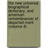 the New Universal Biographical Dictionary, and American Remembrancer of Departed Merit (Volume 4) door James Hardie