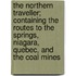 the Northern Traveller; Containing the Routes to the Springs, Niagara, Quebec, and the Coal Mines