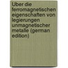 Über Die Ferromagnetischen Eigenschaften Von Legierungen Unmagnetischer Metalle (German Edition) door Heusler Friedrich