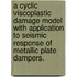 A Cyclic Viscoplastic Damage Model with Application to Seismic Response of Metallic Plate Dampers.