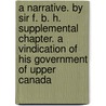 A Narrative. By Sir F. B. H. Supplemental chapter. A vindication of his government of Upper Canada door Sir Francis Bond Head