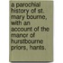 A Parochial History of St. Mary Bourne, with an account of the Manor of Hurstbourne Priors, Hants.