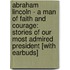 Abraham Lincoln - A Man of Faith and Courage: Stories of Our Most Admired President [With Earbuds]