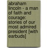Abraham Lincoln - A Man of Faith and Courage: Stories of Our Most Admired President [With Earbuds] by Joe Wheeler