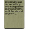 Aktenstücke Aus Der Verwaltung Des Evangelischen Oberkirchenraths: Amtlicher Abdruck, Volume 4... door Evangelische Kirche Der Altpreußischen Union Oberkirchenrat