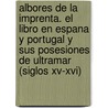 Albores De La Imprenta. El Libro En Espana Y Portugal Y Sus Posesiones De Ultramar (siglos Xv-xvi) door Rosa Mar-A. Prol-Ledesma