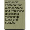 Alemannia: Zeitschrift für alemannische und fränkische Geschichte Volkskunde, Kunst und Sprache. door Fridrich Pfaff