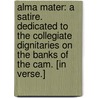 Alma Mater: a satire. Dedicated to the collegiate dignitaries on the banks of the Cam. [In verse.] by Unknown