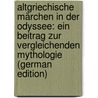 Altgriechische Märchen in Der Odyssee: Ein Beitrag Zur Vergleichenden Mythologie (German Edition) door Karl Cornelius Gerland Georg